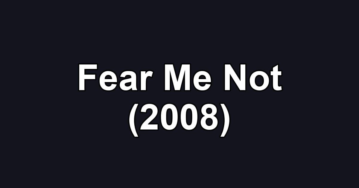 Fear Me Not (2008)