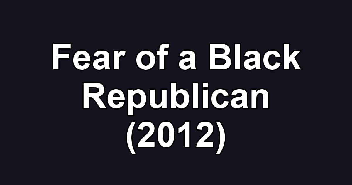 Fear of a Black Republican (2012)