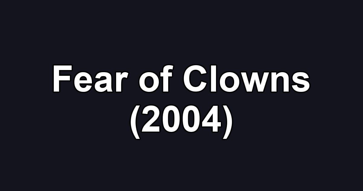 Fear of Clowns (2004)