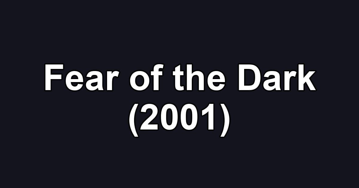 Fear of the Dark (2001)