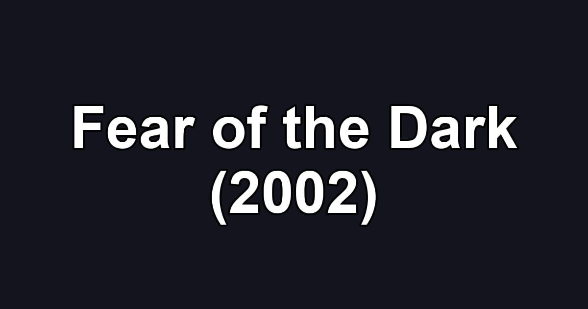 Fear of the Dark (2002)