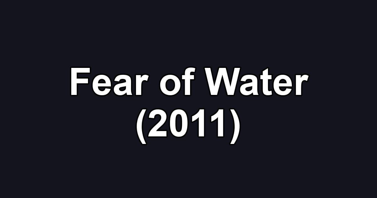 Fear of Water (2011)