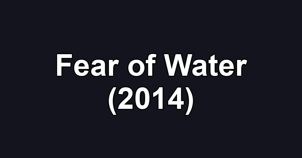 Fear of Water (2014)