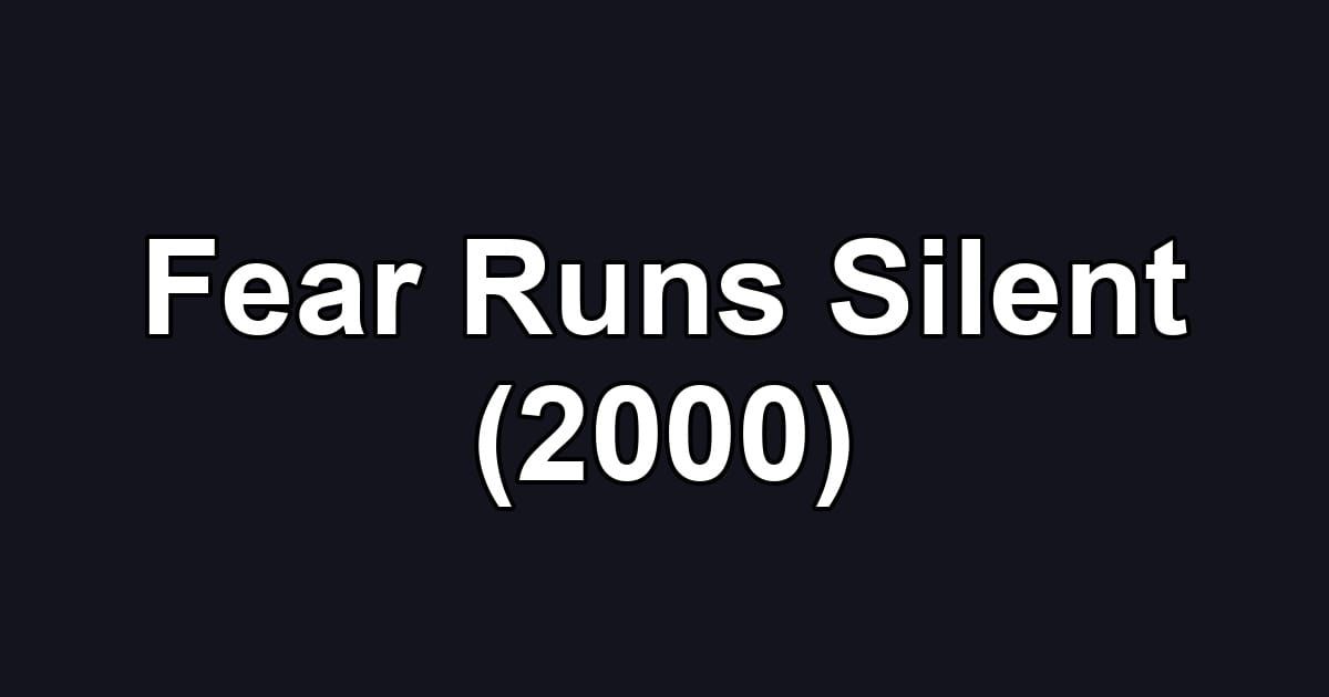 Fear Runs Silent (2000)