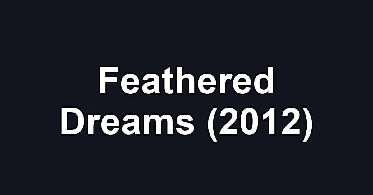 Feathered Dreams (2012)