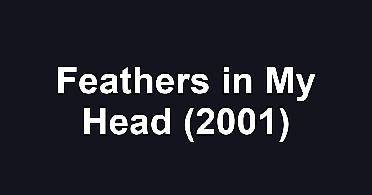 Feathers in My Head (2001)