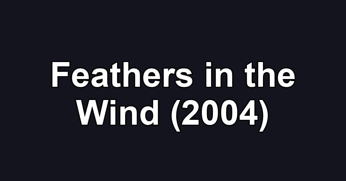 Feathers in the Wind (2004)