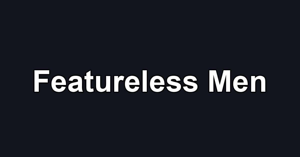 Featureless Men