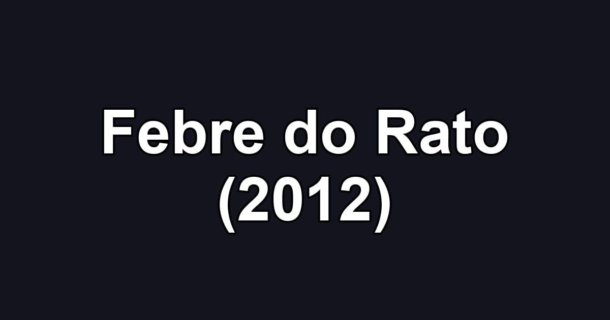 Febre do Rato (2012)