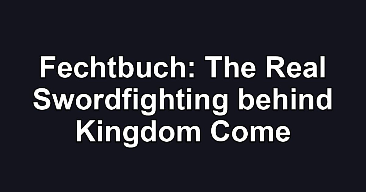 Fechtbuch: The Real Swordfighting behind Kingdom Come
