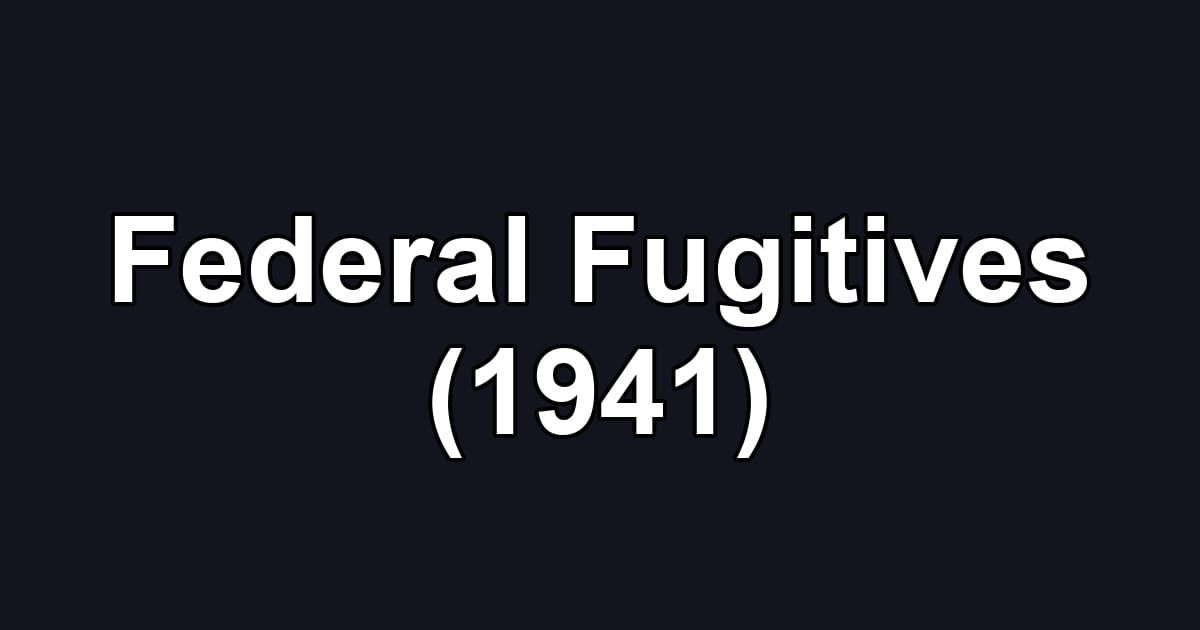 Federal Fugitives (1941)