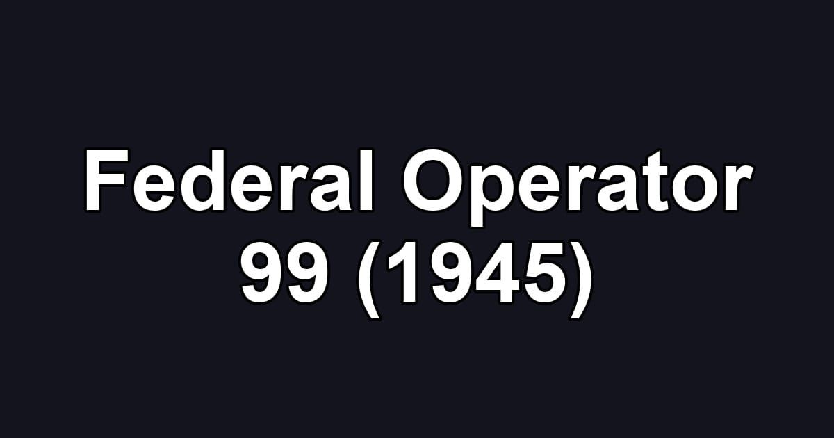 Federal Operator 99 (1945)