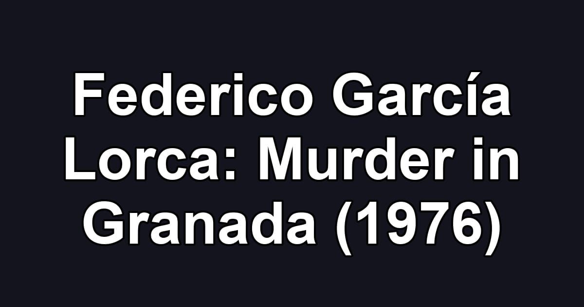 Federico García Lorca: Murder in Granada (1976)