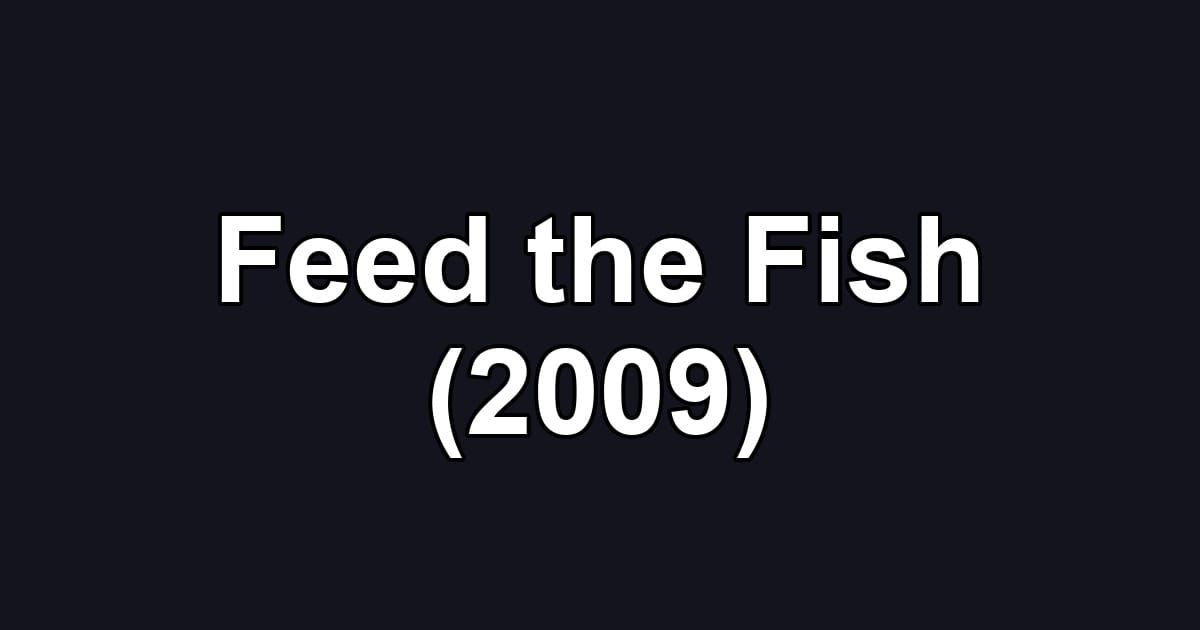 Feed the Fish (2009)