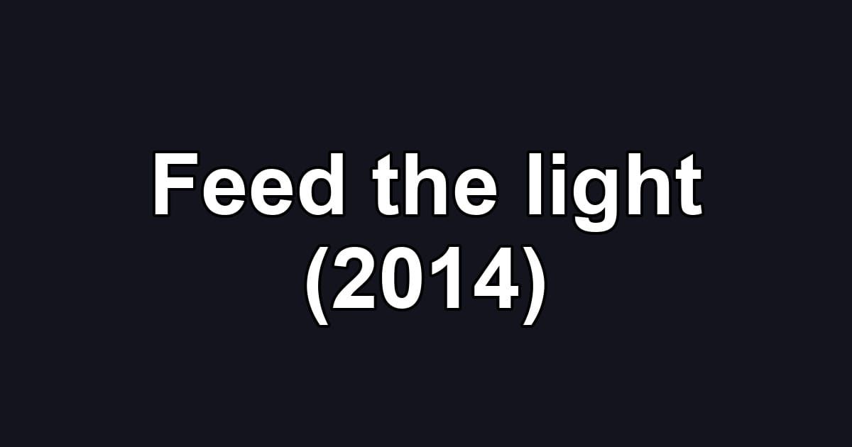 Feed the light (2014)