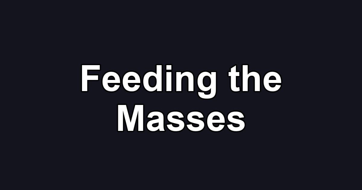 Feeding the Masses