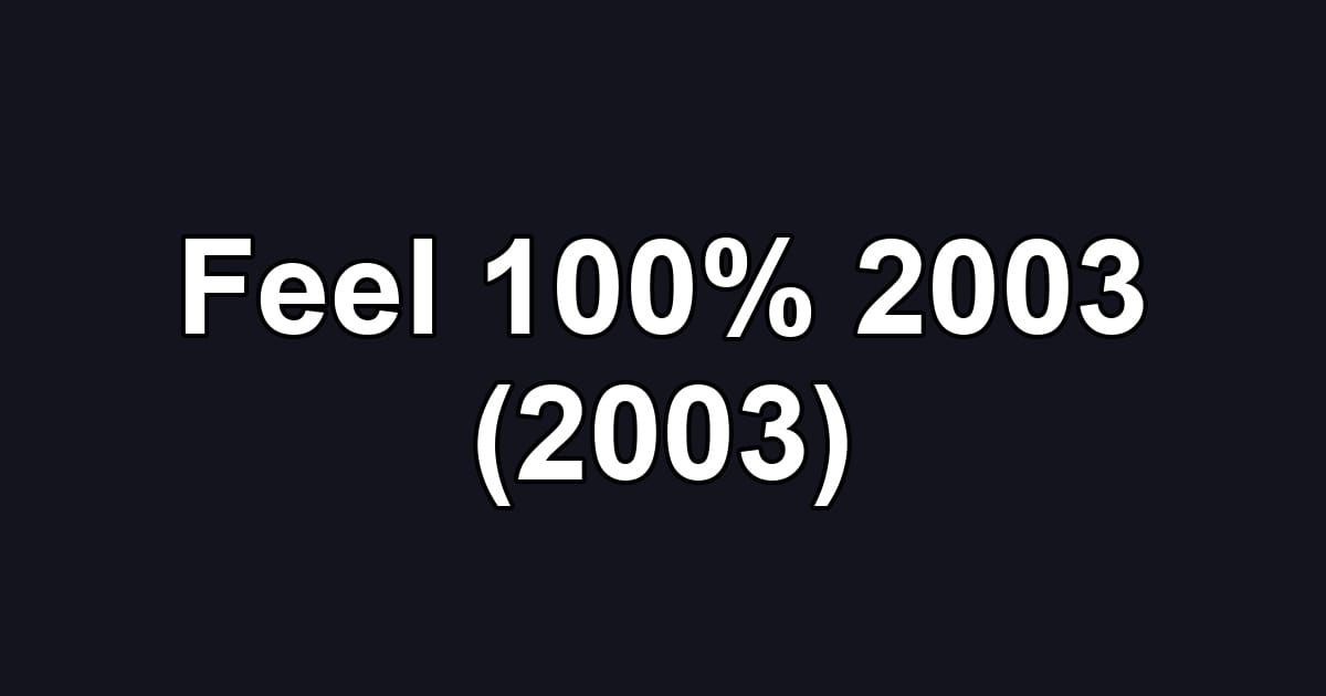 Feel 100% 2003 (2003)