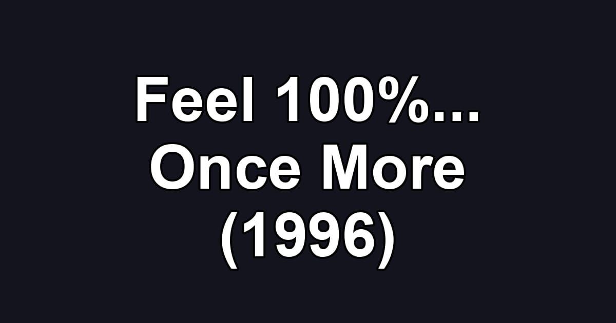 Feel 100%... Once More (1996)