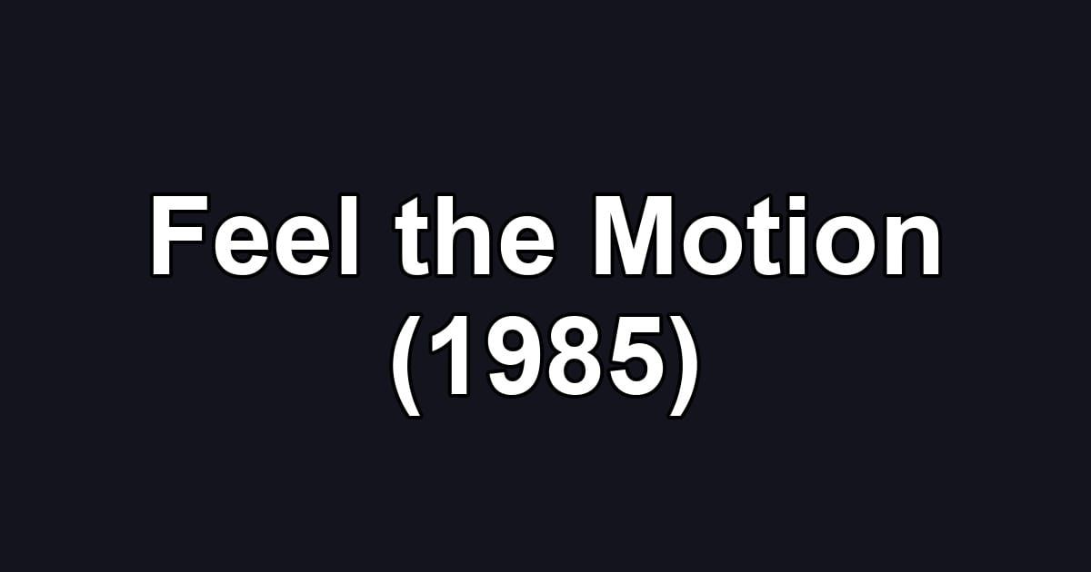 Feel the Motion (1985)