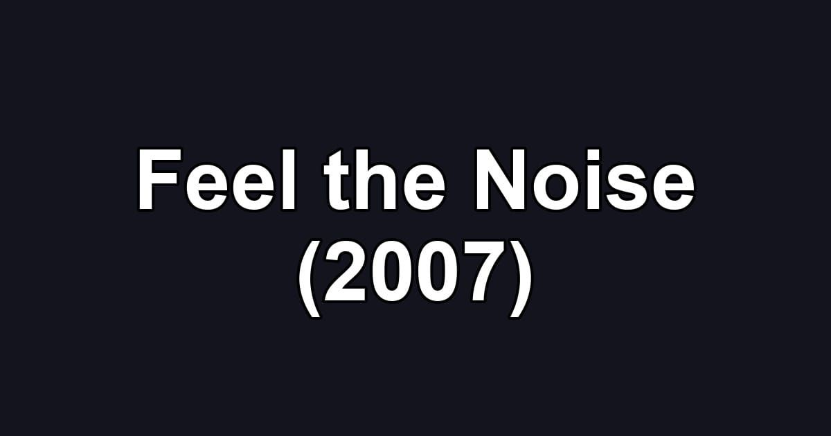 Feel the Noise (2007)