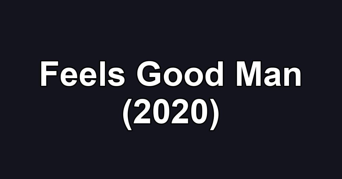 Feels Good Man (2020)