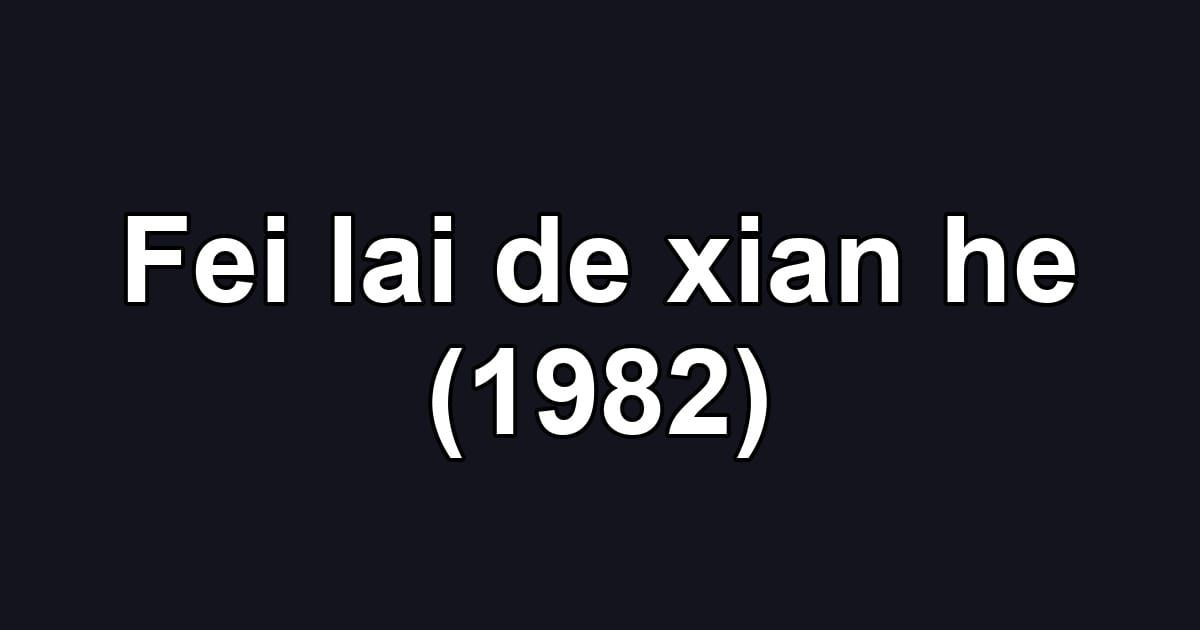 Fei lai de xian he (1982)