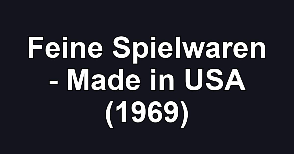 Feine Spielwaren - Made in USA (1969)