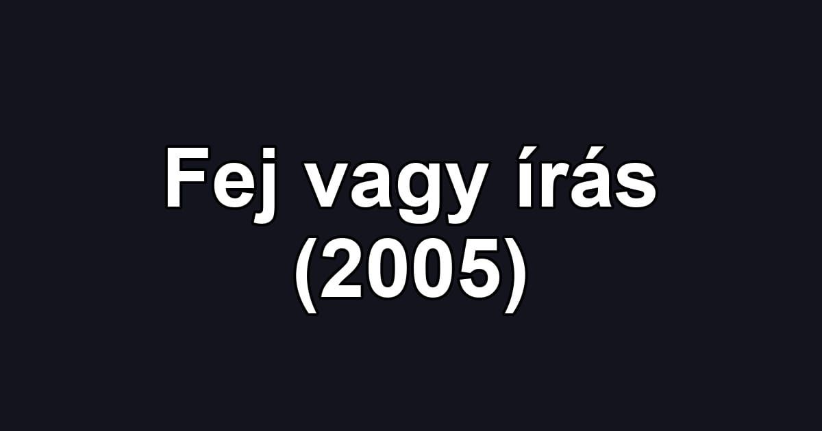 Fej vagy írás (2005)