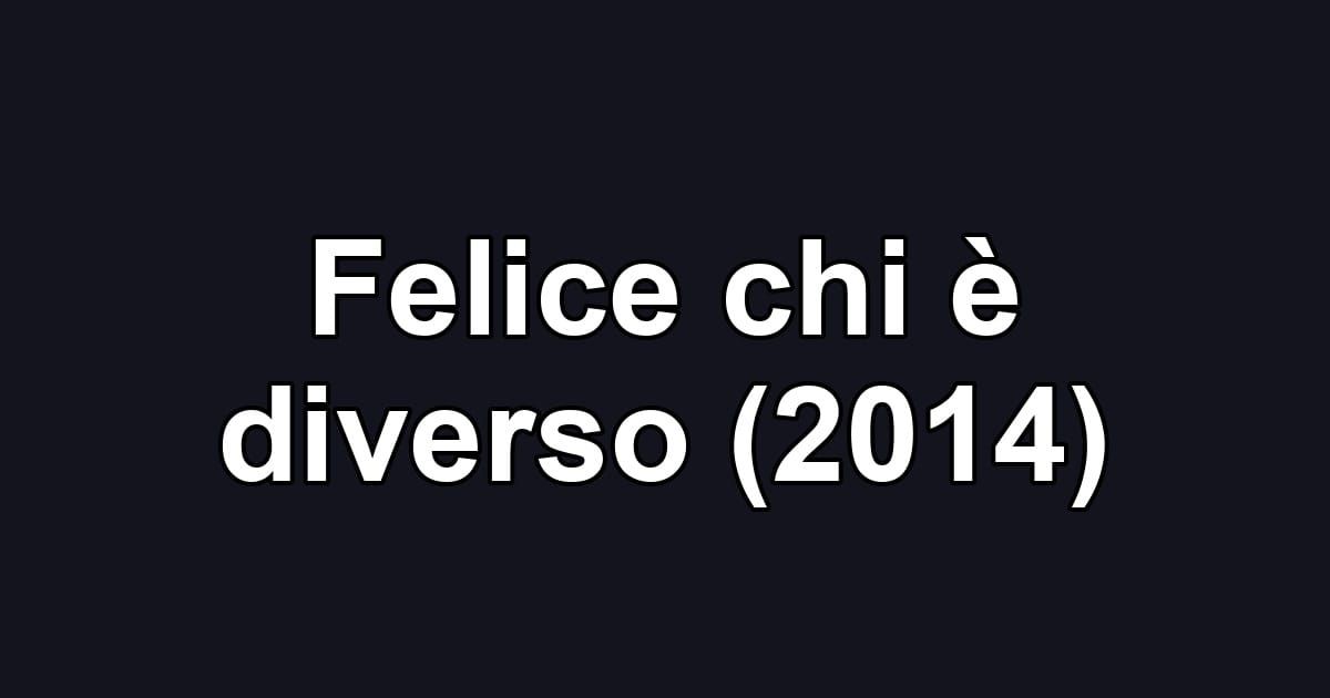 Felice chi è diverso (2014)