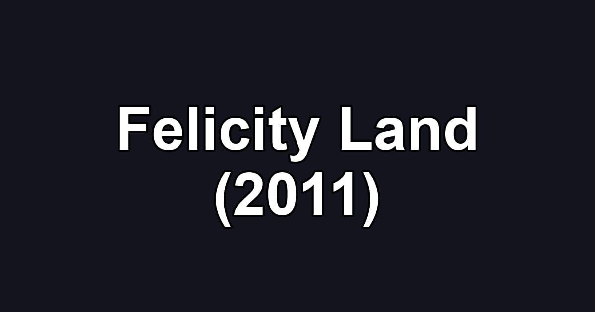 Felicity Land (2011)
