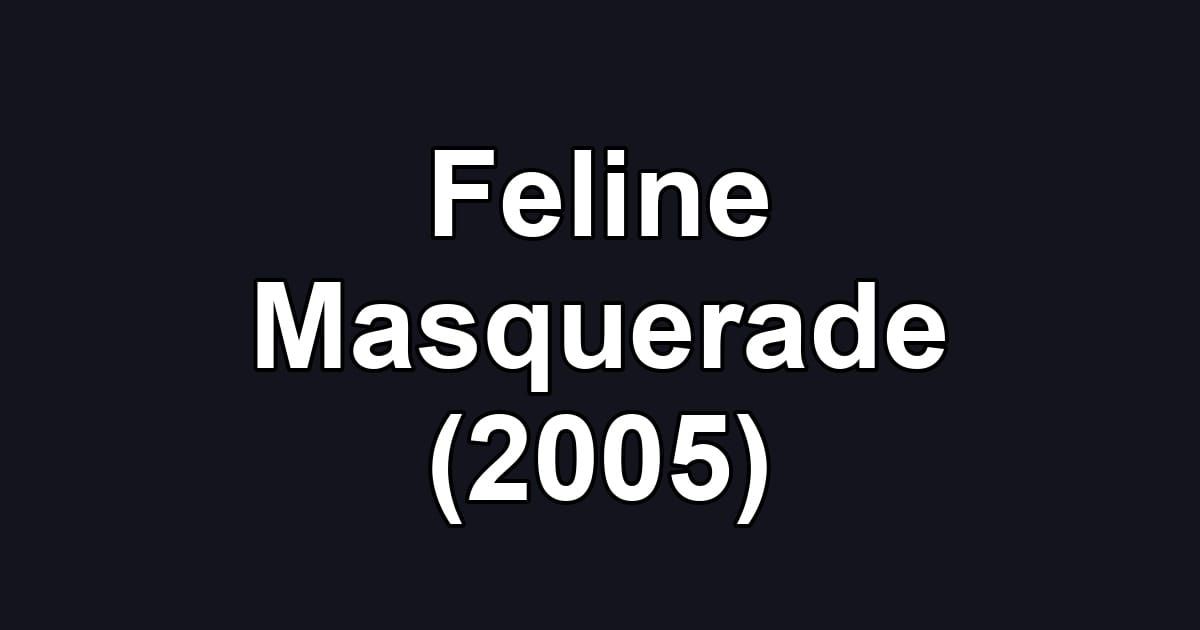 Feline Masquerade (2005)