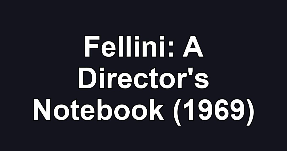 Fellini: A Director's Notebook (1969)