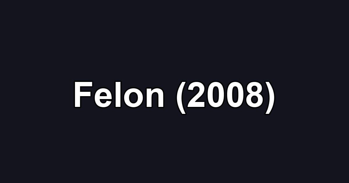 Felon (2008)