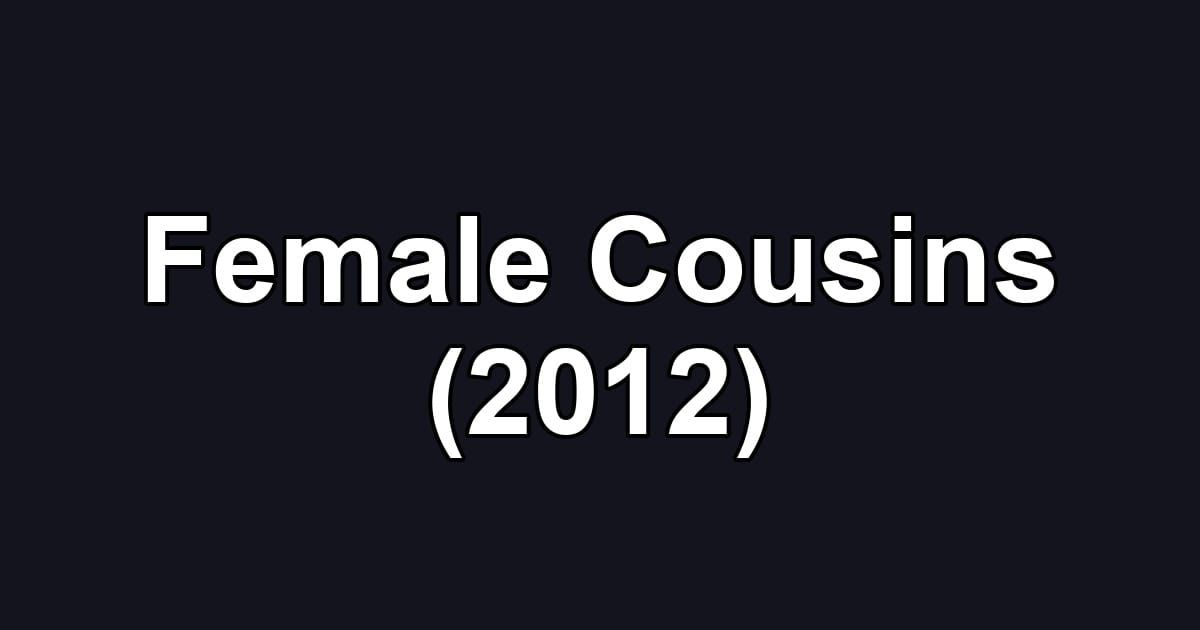 Female Cousins (2012)