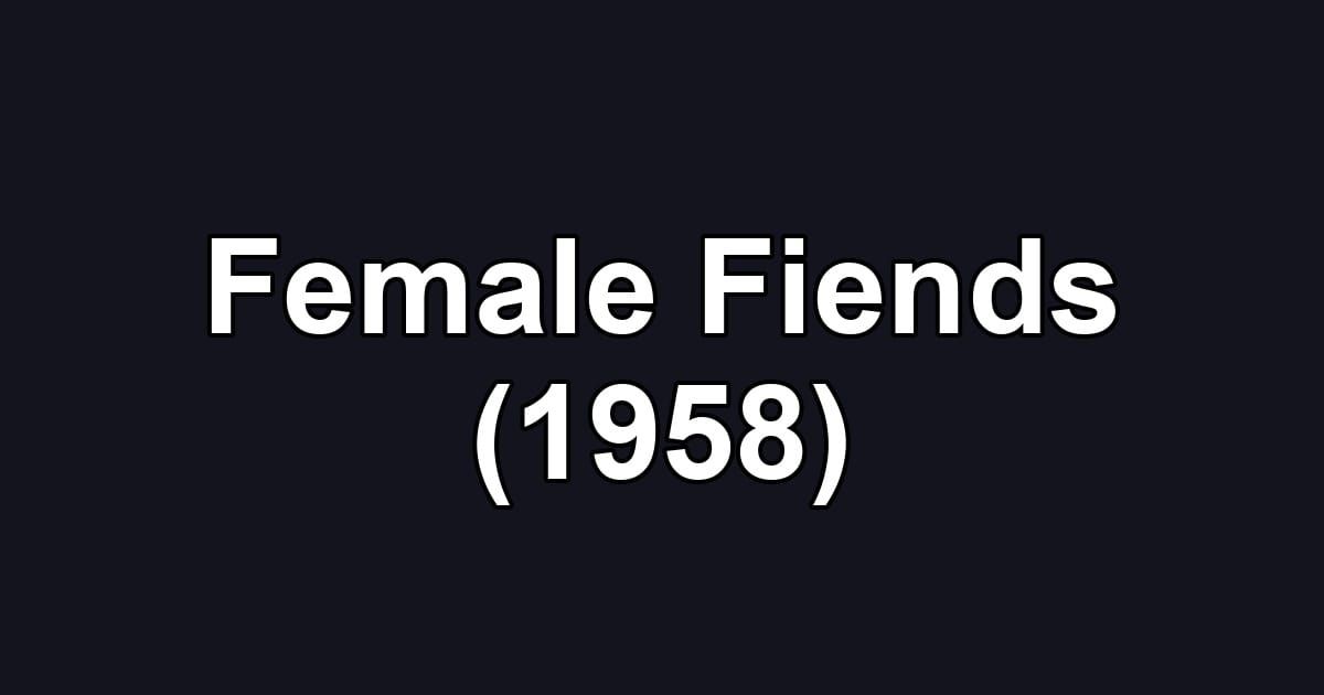 Female Fiends (1958)