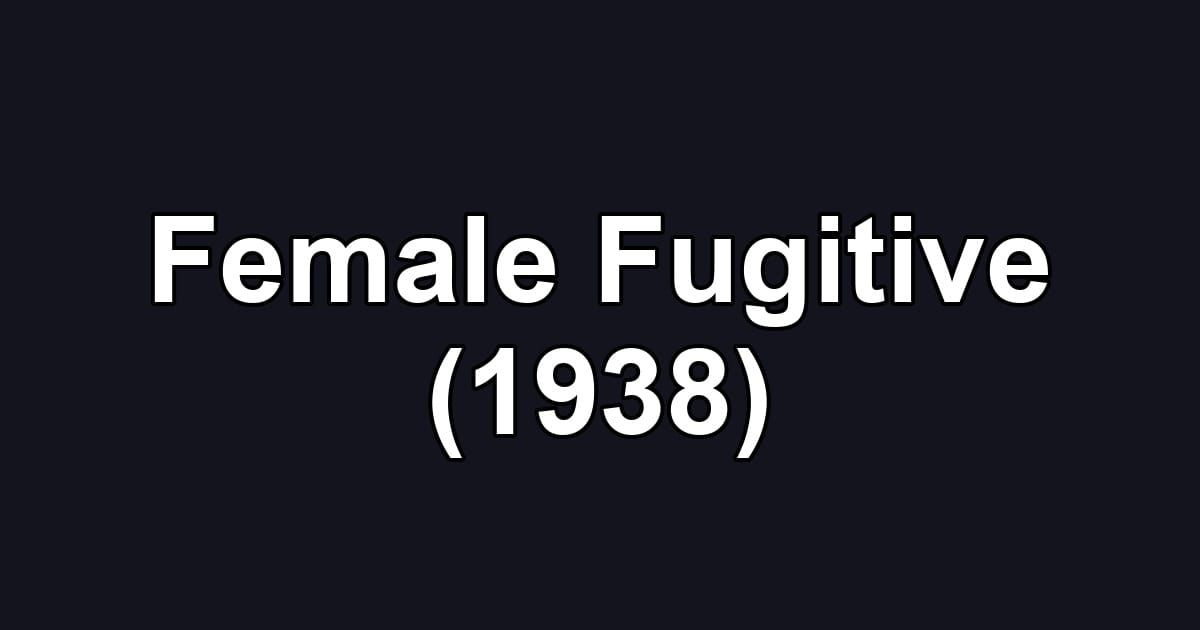 Female Fugitive (1938)