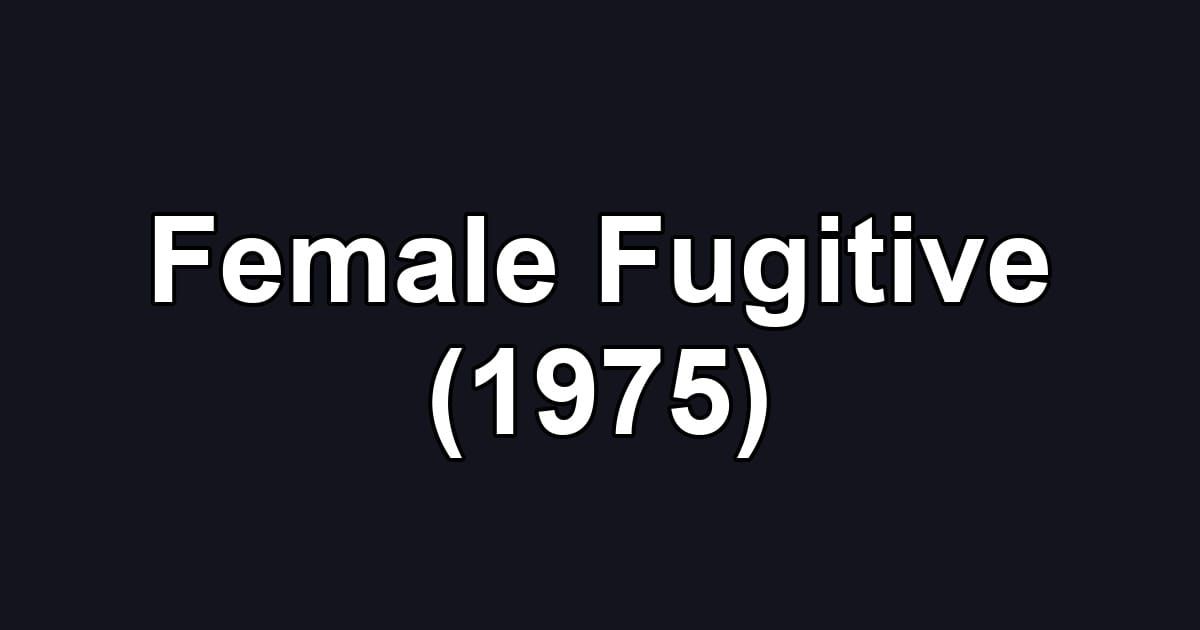 Female Fugitive (1975)