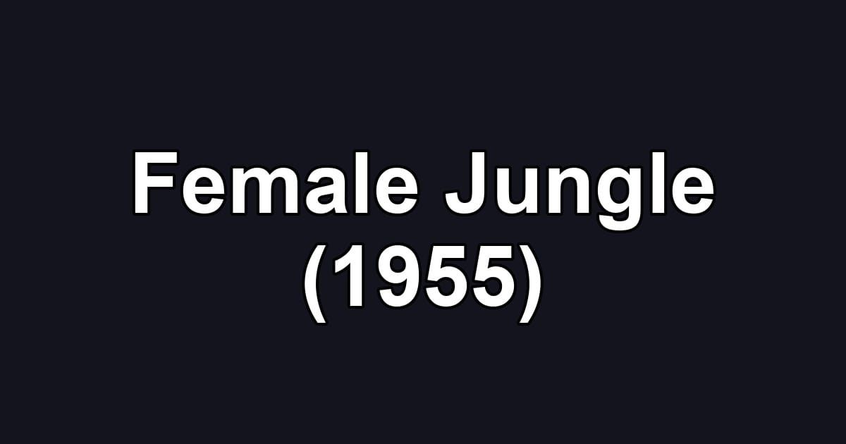 Female Jungle (1955)
