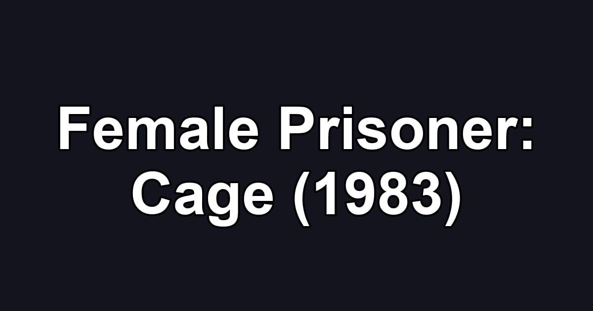 Female Prisoner: Cage (1983)