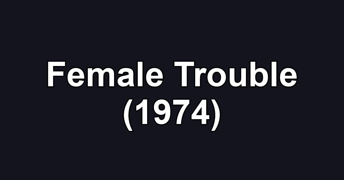 Female Trouble (1974)