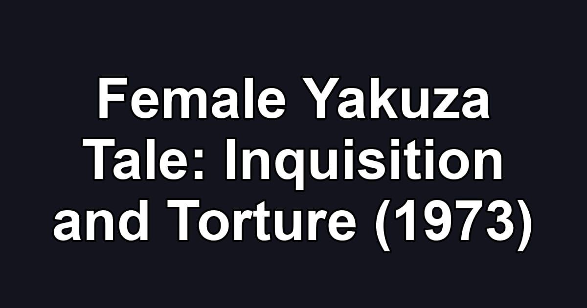 Female Yakuza Tale: Inquisition and Torture (1973)