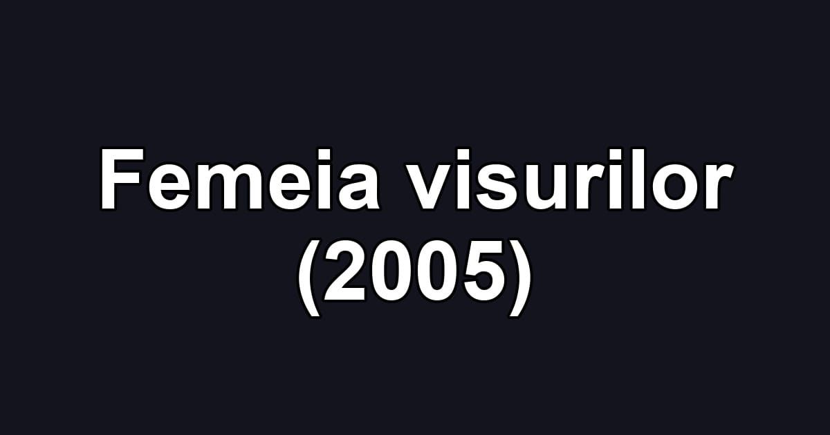 Femeia visurilor (2005)