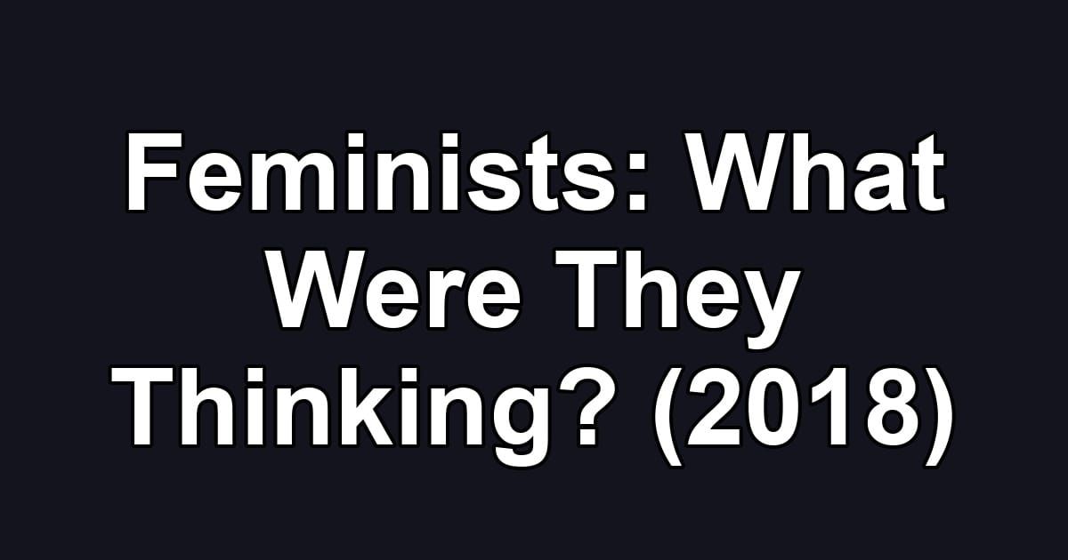 Feminists: What Were They Thinking? (2018)