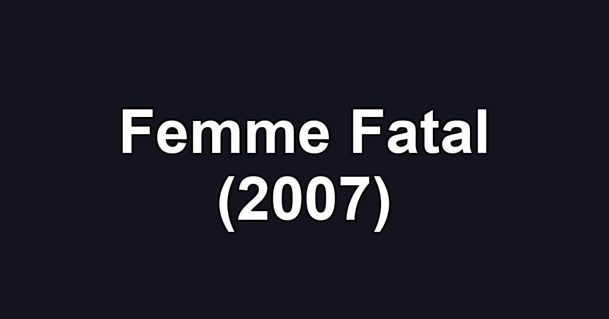 Femme Fatal (2007)