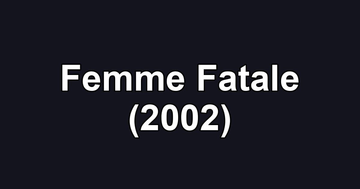 Femme Fatale (2002)
