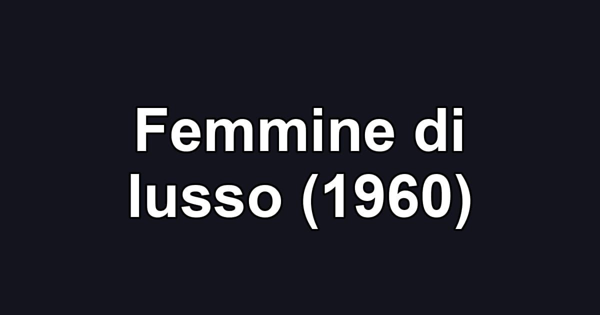 Femmine di lusso (1960)
