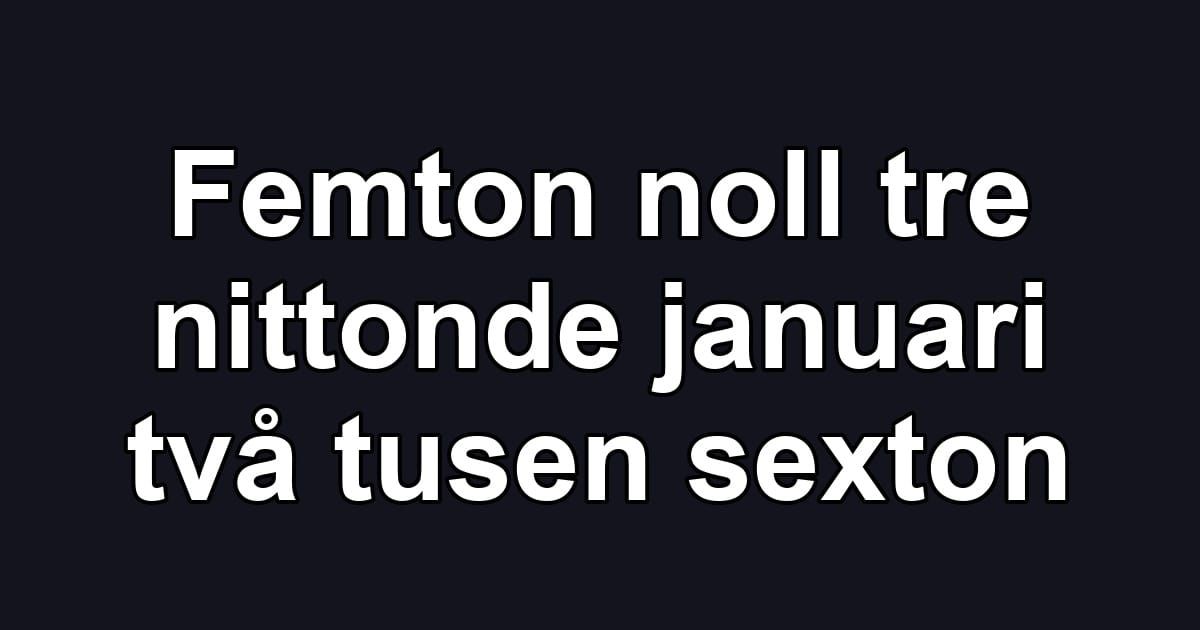 Femton noll tre nittonde januari två tusen sexton