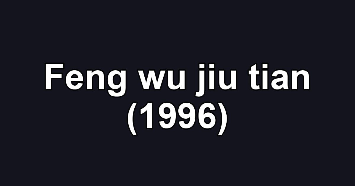 Feng wu jiu tian (1996)