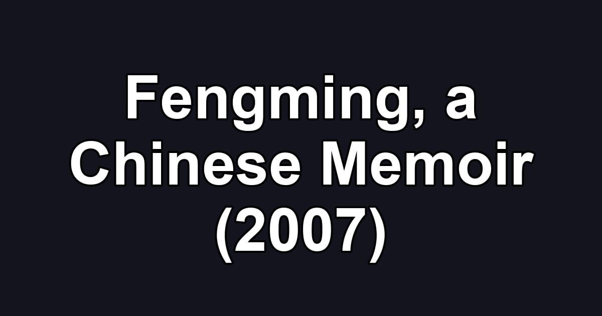 Fengming, a Chinese Memoir (2007)