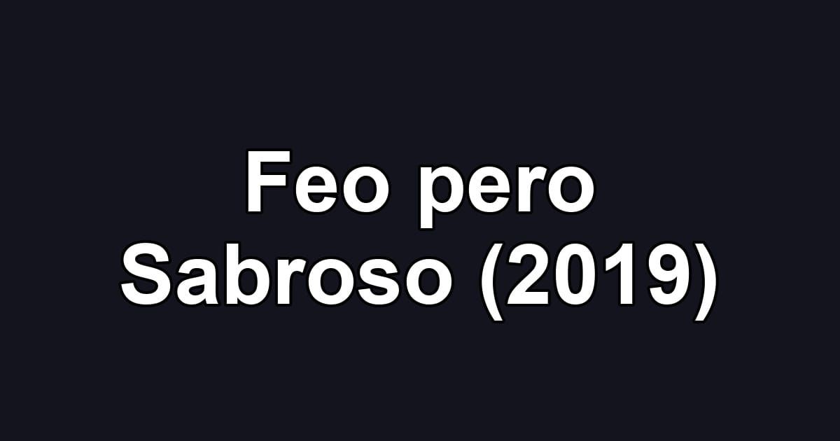 Feo pero Sabroso (2019)